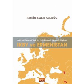 Ikby ve Ermenistan Ak Parti Dönemi Türk Dış Politikasında Güvenlik Söylemi Nobel Bilimsel Eserler