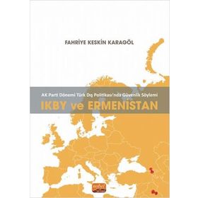 Ikby ve Ermenistan Ak Parti Dönemi Türk Dış Politikasında Güvenlik Söylemi Nobel Bilimsel Eserler