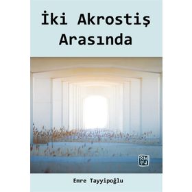 İki Akrostiş Arasında - Emre Tayyipoğlu