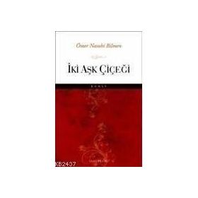 İKİ AŞK ÇİÇEĞİ - ÖMER NASUHI BILMEN