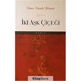 İKİ AŞK ÇİÇEĞİ - ÖMER NASUHI BILMEN