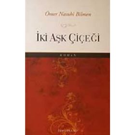 İKİ AŞK ÇİÇEĞİ - ÖMER NASUHI BILMEN