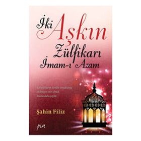 İki Aşkın Zülfikarı İmam-ı Azam - Şahin Filiz