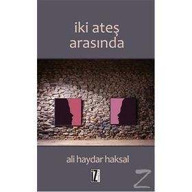 İki Ateş Arasında - Ali Haydar Haksal