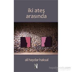 İki Ateş Arasında - Ali Haydar Haksal