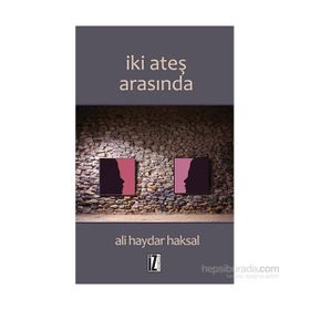İki Ateş Arasında - Ali Haydar Haksal
