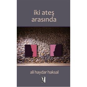İki Ateş Arasında - Ali Haydar Haksal