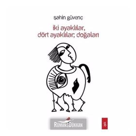 İkİ Ayaklılar Dört Doğaları - Şahin Güvenç