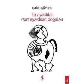 İkİ Ayaklılar Dört Doğaları - Şahin Güvenç