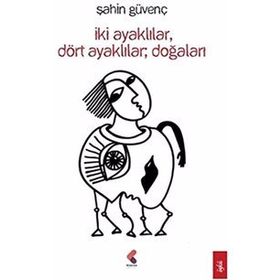 İkİ Ayaklılar Dört Doğaları - Şahin Güvenç