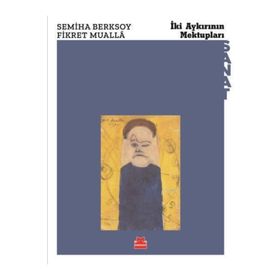 İKİ AYKIRININ MEKTUPLARI - SEMIHA BERKSOY; FIKRET MUALLA