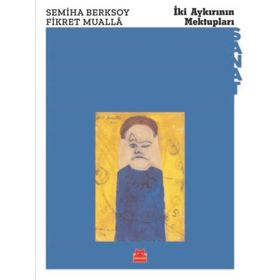 İKİ AYKIRININ MEKTUPLARI - SEMIHA BERKSOY; FIKRET MUALLA