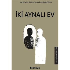 İki Aynali Ev - Yasemin Talaz Bayraktaroğlu