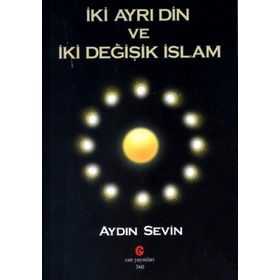 İKI AYRI DIN VE İKI DEĞIŞIK İSLAM - AYDIN SEVIN