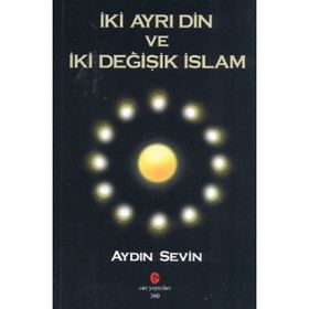 İKI AYRI DIN VE İKI DEĞIŞIK İSLAM - AYDIN SEVIN