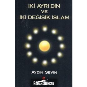 İKI AYRI DIN VE İKI DEĞIŞIK İSLAM - AYDIN SEVIN