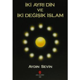 İKI AYRI DIN VE İKI DEĞIŞIK İSLAM - AYDIN SEVIN