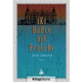 İki Bahçe Bir Pencere - Sevgi Cansever