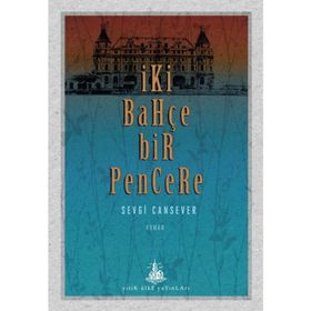 İki Bahçe Bir Pencere - Sevgi Cansever