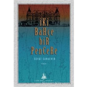 İki Bahçe Bir Pencere - Sevgi Cansever
