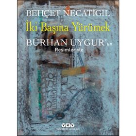 İki Başına Yürümek - Behçet Necatigil Burhan Uygur