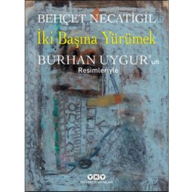 İki Başına Yürümek - Behçet Necatigil Burhan Uygur