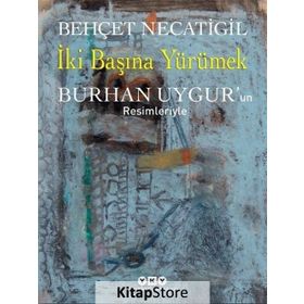 İki Başına Yürümek - Behçet Necatigil Burhan Uygur