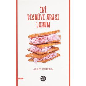 İki Bisküvi Arası Lokum - Adem Dursun - Elpis Yayınları