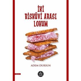 İki Bisküvi Arası Lokum - Adem Dursun - Elpis Yayınları