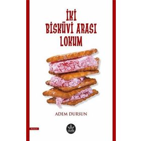 İki Bisküvi Arası Lokum - Adem Dursun - Elpis Yayınları