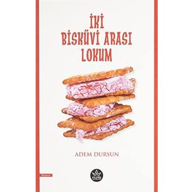 İki Bisküvi Arası Lokum - Adem Dursun - Elpis Yayınları