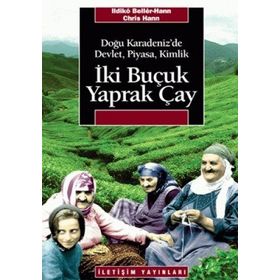 İKI BUÇUK YAPRAK ÇAY DOĞU KARADENIZ'DE DEVLET, PIYASA, KIMLIK - ILDIKO BELLER HAAN