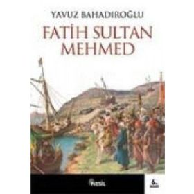 İKİ ÇAĞIN SULTANI FATIH SULTAN MEHMET - YAVUZ BAHADIROĞLU