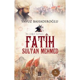 İKİ ÇAĞIN SULTANI FATIH SULTAN MEHMET - YAVUZ BAHADIROĞLU
