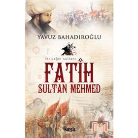 İKİ ÇAĞIN SULTANI FATIH SULTAN MEHMET - YAVUZ BAHADIROĞLU