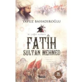 İKİ ÇAĞIN SULTANI FATIH SULTAN MEHMET - YAVUZ BAHADIROĞLU