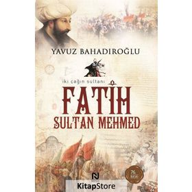 İKİ ÇAĞIN SULTANI FATIH SULTAN MEHMET - YAVUZ BAHADIROĞLU