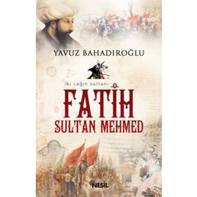 İKİ ÇAĞIN SULTANI FATIH SULTAN MEHMET - YAVUZ BAHADIROĞLU