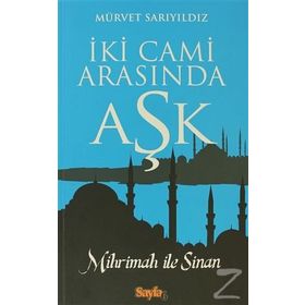 İKI CAMI ARASINDA AŞK MIHRIMAH ILE SINAN - MÜRVET SARIYILDIZ (ISBN:9789751033635)