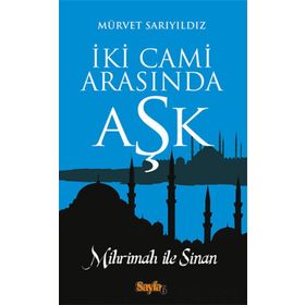 İKI CAMI ARASINDA AŞK MIHRIMAH ILE SINAN - MÜRVET SARIYILDIZ (ISBN:9789751033635)