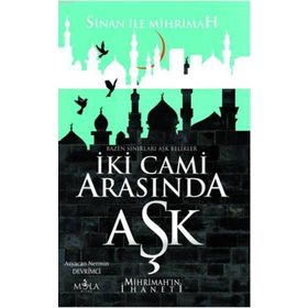 İKİ CAMI ARASINDA AŞK MIHRIMAH ILE SINAN - MÜRVET SARIYILDIZ