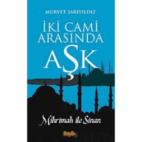 İKİ CAMI ARASINDA AŞK MIHRIMAH ILE SINAN - MÜRVET SARIYILDIZ