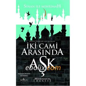 İKİ CAMI ARASINDA AŞK MIHRIMAH ILE SINAN - MÜRVET SARIYILDIZ