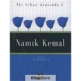 İKİ CIHAN ARASINDA 3 NAMIK KEMAL - İSA KOCAKAPLAN