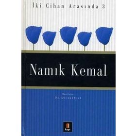 İKİ CIHAN ARASINDA 3 NAMIK KEMAL - İSA KOCAKAPLAN