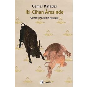 İki Cihan Aresinde - Osmanlı Devletinin Kuruluşu - Cemal Kafadar