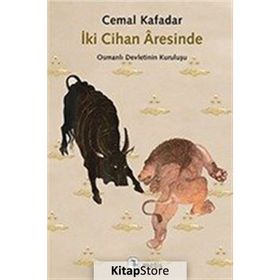 İki Cihan Aresinde - Osmanlı Devletinin Kuruluşu - Cemal Kafadar