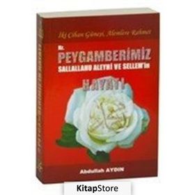 İki Cihan Güneşi, Alemlere Rahmet Hz. Peygamberimizs.a.v.’in Hayatı - Abdullah Aydın