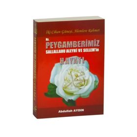 İki Cihan Güneşi, Alemlere Rahmet Hz. Peygamberimizs.a.v.’in Hayatı - Abdullah Aydın