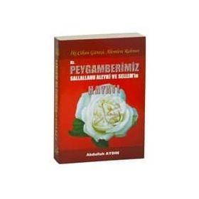 İki Cihan Güneşi, Alemlere Rahmet Hz. Peygamberimizs.a.v.’in Hayatı - Abdullah Aydın